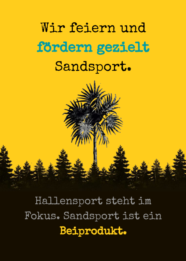 Unser Konzept: Wir feiern und fördern gezielt Sandsport. / Status quo: Hallensport steht im Fokus. Sandsport ist ein Beiprodukt.